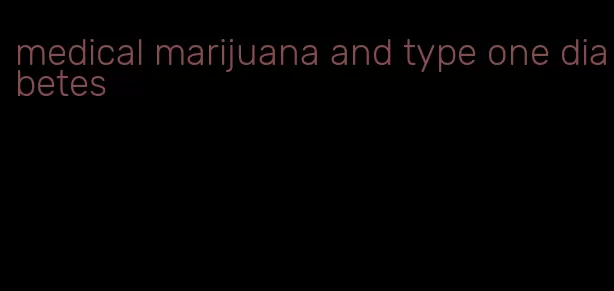 medical marijuana and type one diabetes