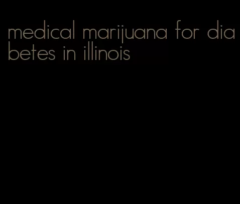 medical marijuana for diabetes in illinois