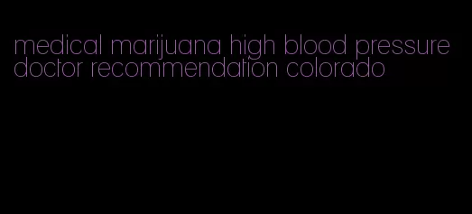 medical marijuana high blood pressure doctor recommendation colorado