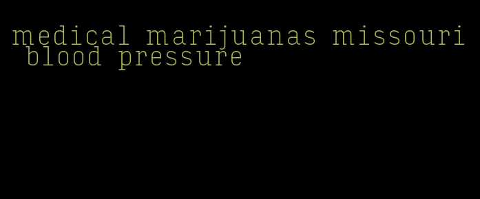 medical marijuanas missouri blood pressure