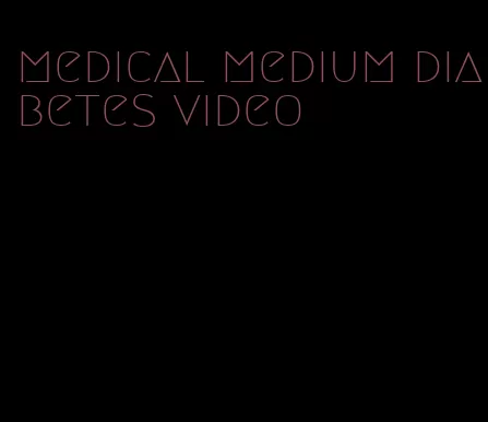 medical medium diabetes video