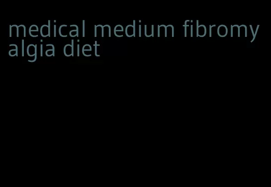 medical medium fibromyalgia diet