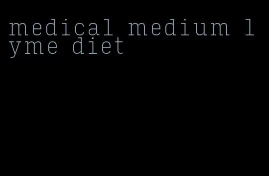 medical medium lyme diet