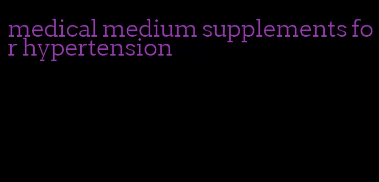 medical medium supplements for hypertension