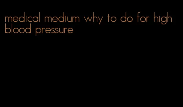medical medium why to do for high blood pressure