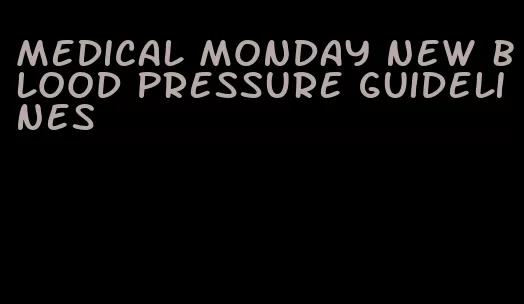 medical monday new blood pressure guidelines