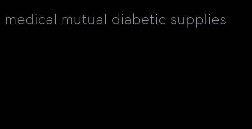 medical mutual diabetic supplies