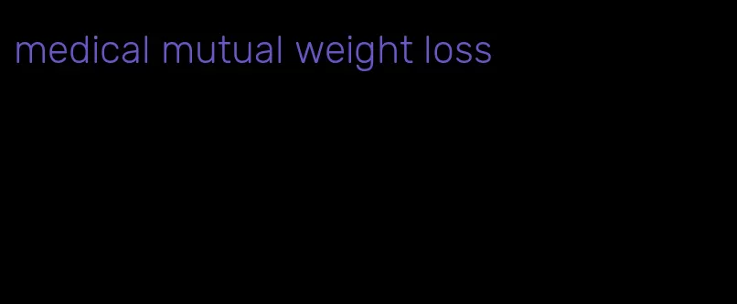 medical mutual weight loss
