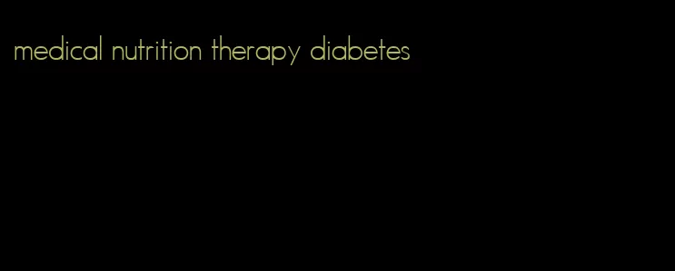 medical nutrition therapy diabetes