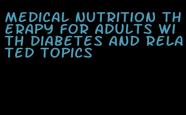 medical nutrition therapy for adults with diabetes and related topics
