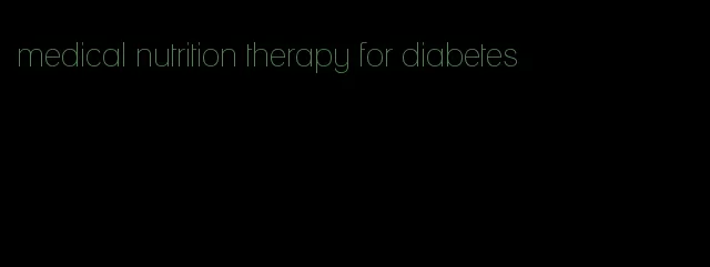 medical nutrition therapy for diabetes