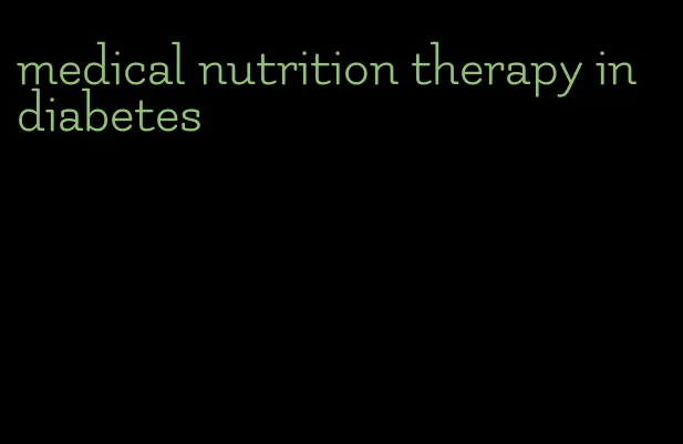 medical nutrition therapy in diabetes