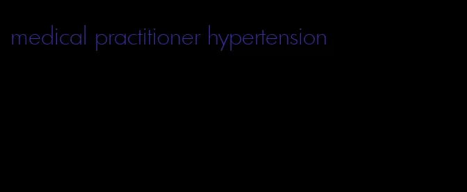 medical practitioner hypertension