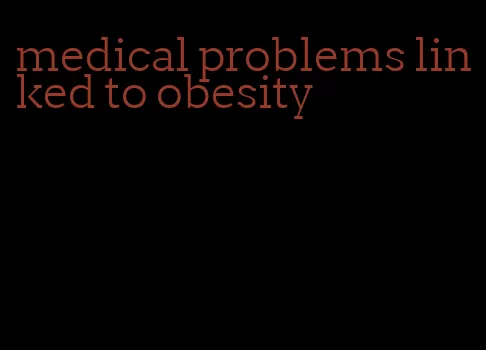 medical problems linked to obesity