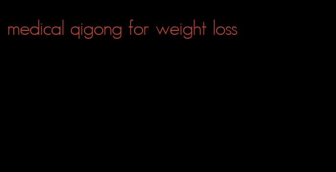 medical qigong for weight loss