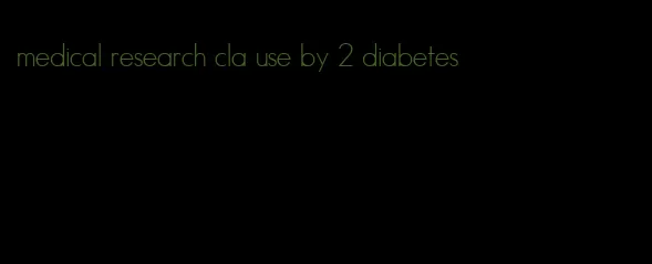 medical research cla use by 2 diabetes
