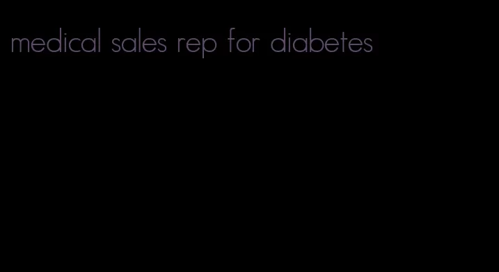 medical sales rep for diabetes