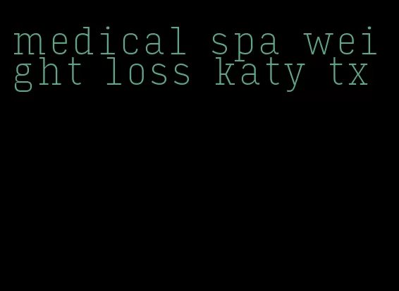 medical spa weight loss katy tx
