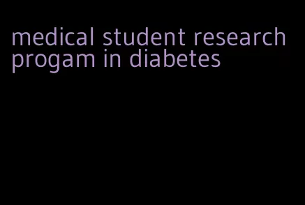 medical student research progam in diabetes