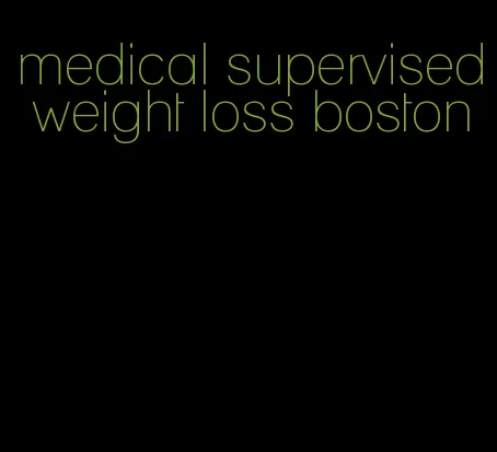 medical supervised weight loss boston