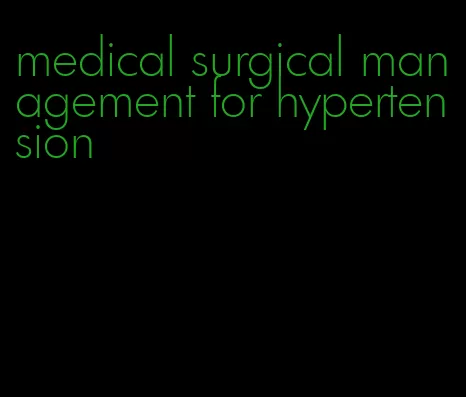 medical surgical management for hypertension