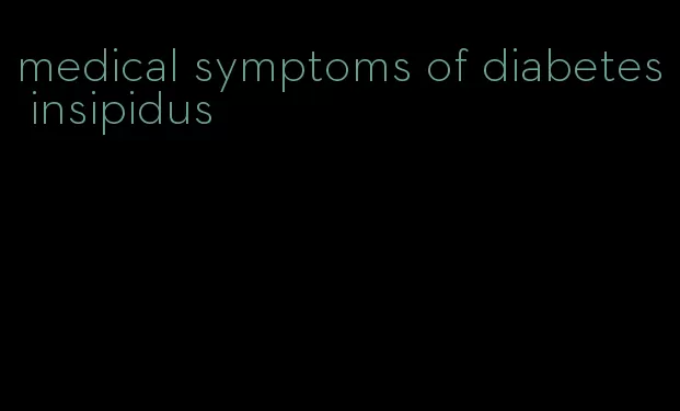 medical symptoms of diabetes insipidus