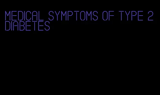 medical symptoms of type 2 diabetes