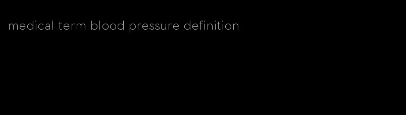 medical term blood pressure definition