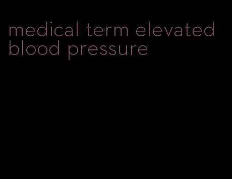 medical term elevated blood pressure