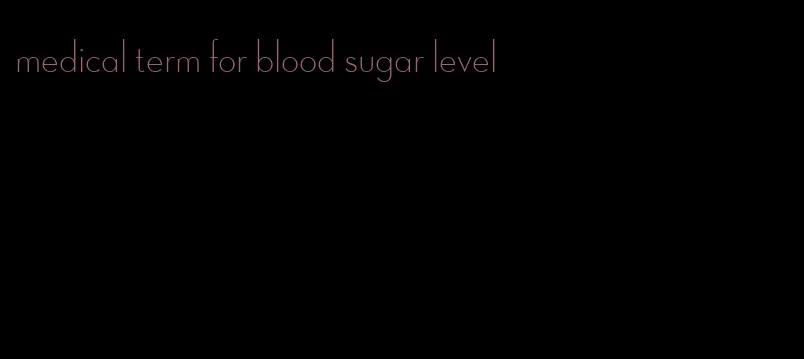 medical term for blood sugar level