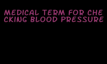 medical term for checking blood pressure
