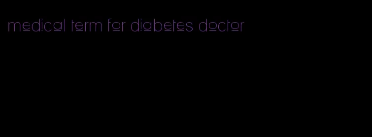 medical term for diabetes doctor