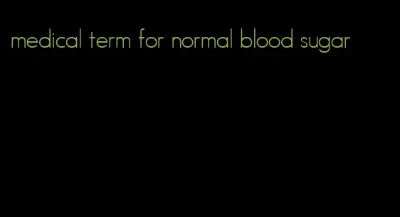 medical term for normal blood sugar