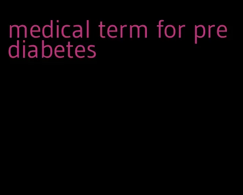 medical term for pre diabetes