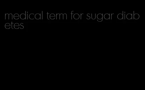 medical term for sugar diabetes