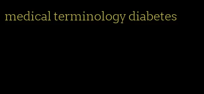 medical terminology diabetes