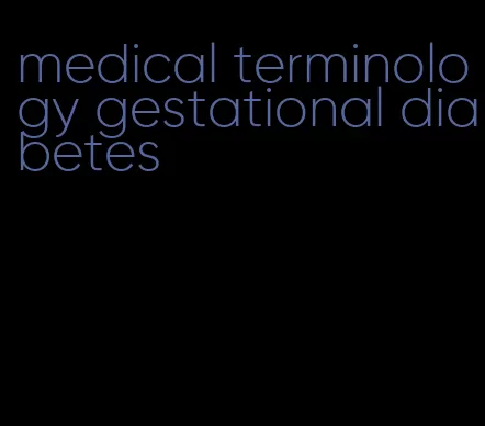 medical terminology gestational diabetes