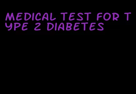 medical test for type 2 diabetes