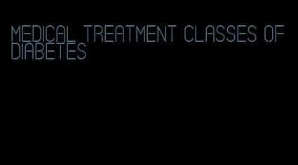 medical treatment classes of diabetes