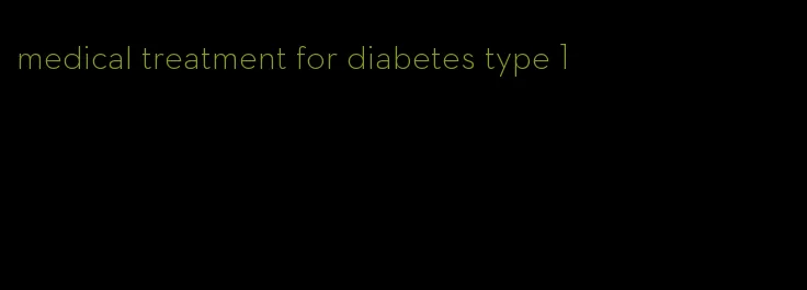 medical treatment for diabetes type 1