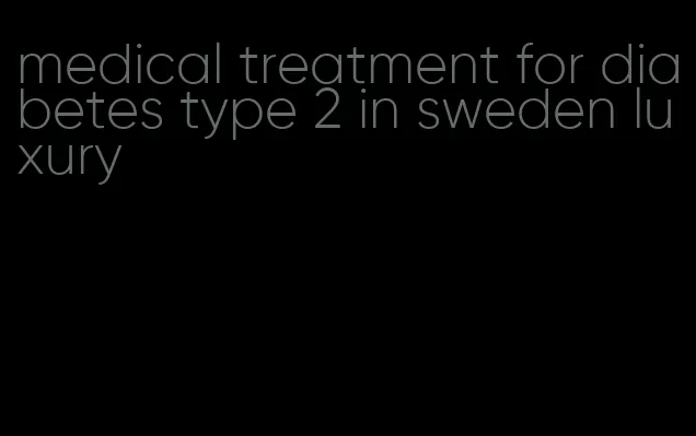 medical treatment for diabetes type 2 in sweden luxury