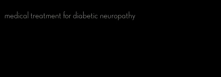 medical treatment for diabetic neuropathy