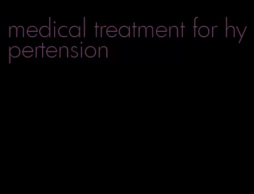 medical treatment for hypertension