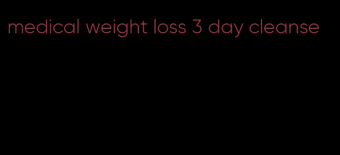 medical weight loss 3 day cleanse