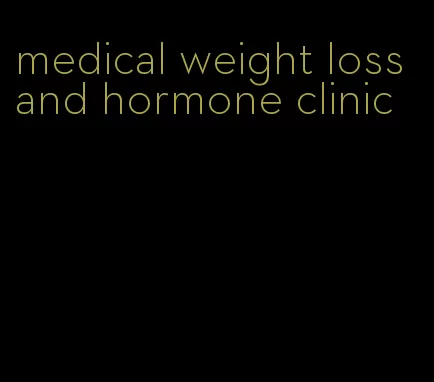 medical weight loss and hormone clinic