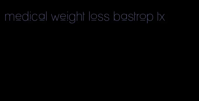 medical weight loss bastrop tx
