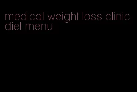 medical weight loss clinic diet menu