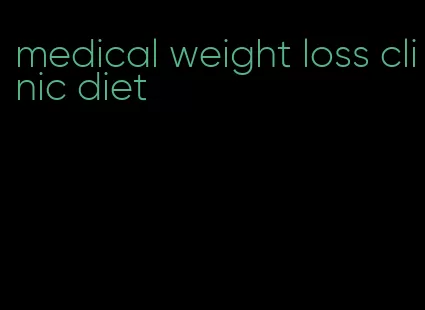 medical weight loss clinic diet
