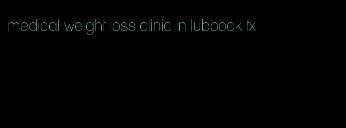 medical weight loss clinic in lubbock tx