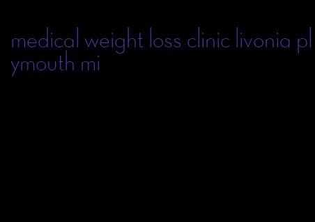 medical weight loss clinic livonia plymouth mi